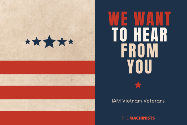 Calling All IAM Vietnam Veterans! We Want to Hear From You